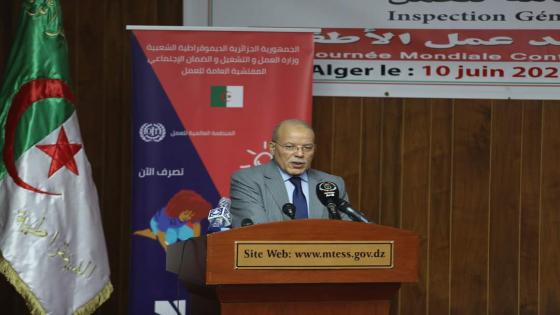 الأمين العام لوزارة العمل: نسبة عمالة الأطفال في الجزائر موجودة بنسبة ضئيلة جدا